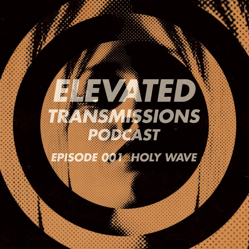 Elevated Transmissions Podcast 001 – Holy Wave - LEVITATION
