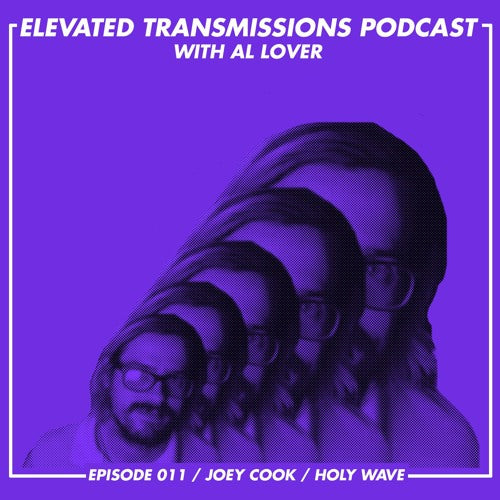ELEVATED TRANSMISSIONS podcast 011 – Joey Cook / Holy Wave