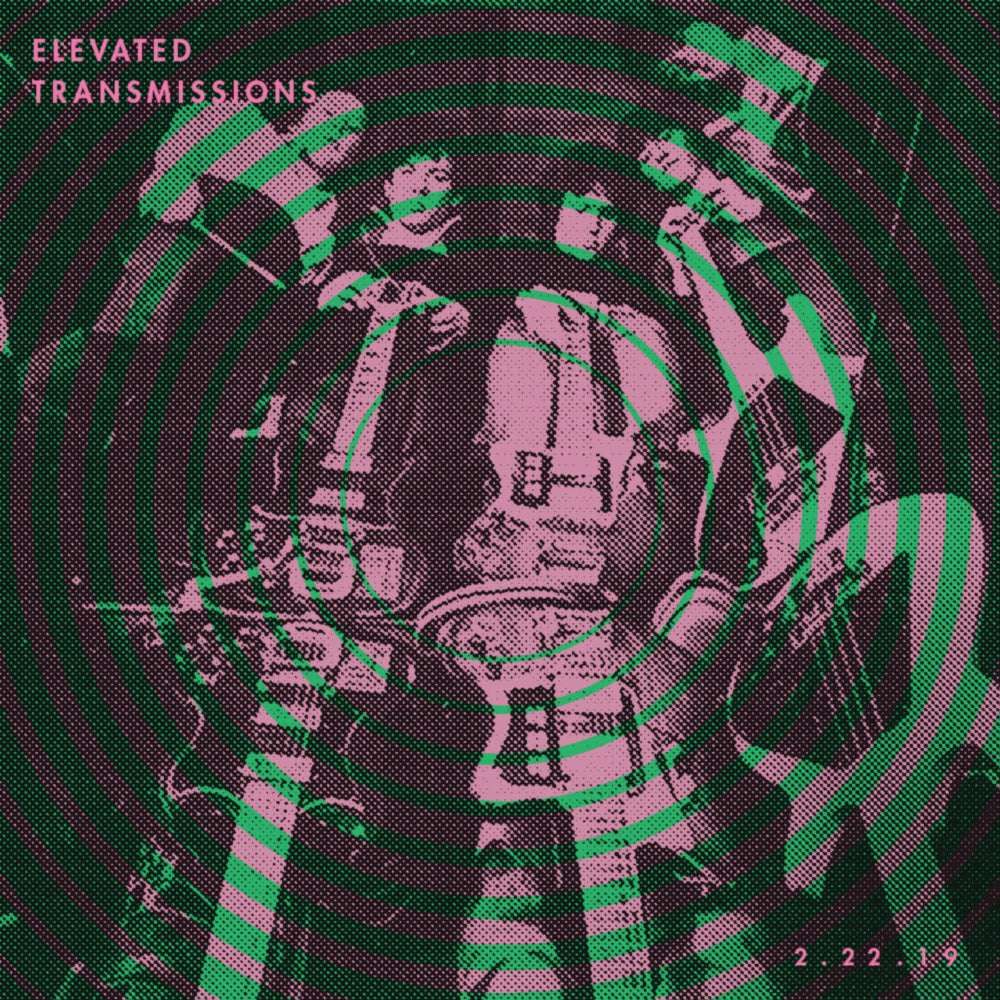 ELEVATED TRANSMISSIONS | 2.22.19