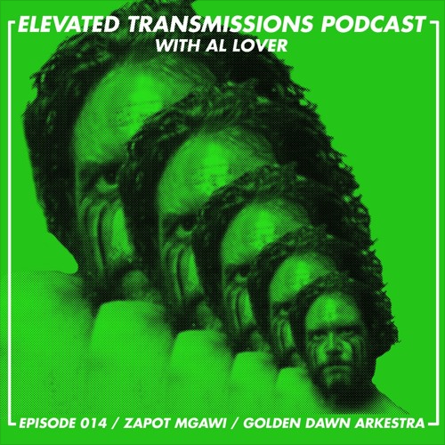 Elevated Transmissions Podcast 014 – Zapot Mgawi / Golden Dawn Arkestra