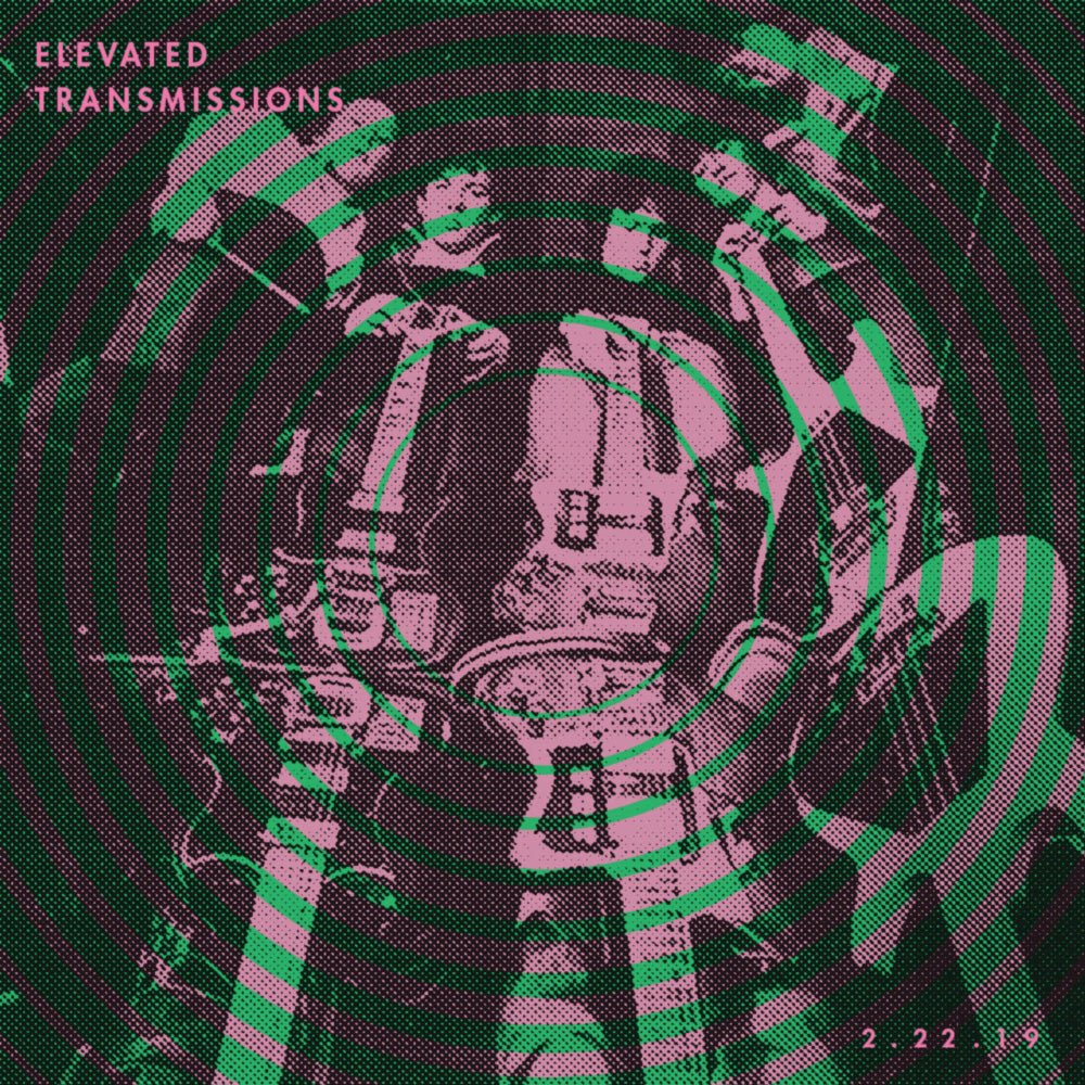 ELEVATED TRANSMISSIONS | 2.22.19 - LEVITATION