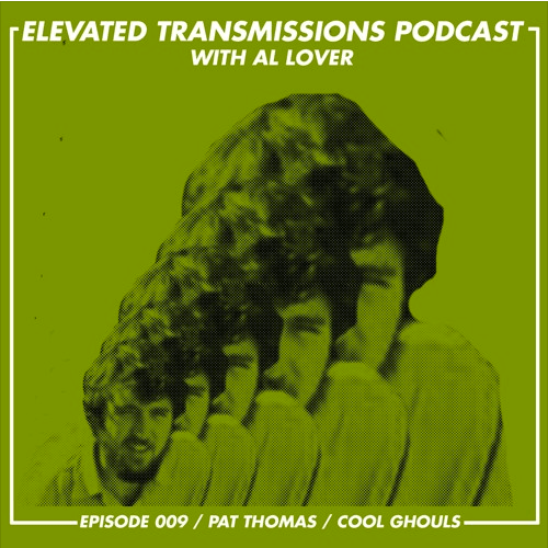 Elevated Transmissions Podcast 009 – Pat Thomas / Cool Ghouls - LEVITATION