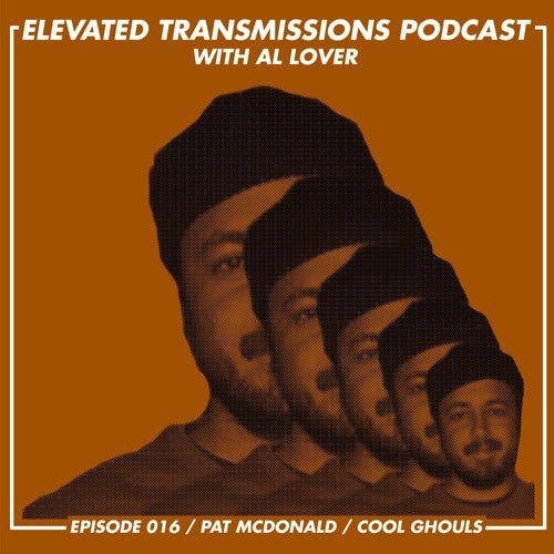 ELEVATED TRANSMISSIONS PODCAST 016 – PAT McDONALD / COOL GHOULS - LEVITATION