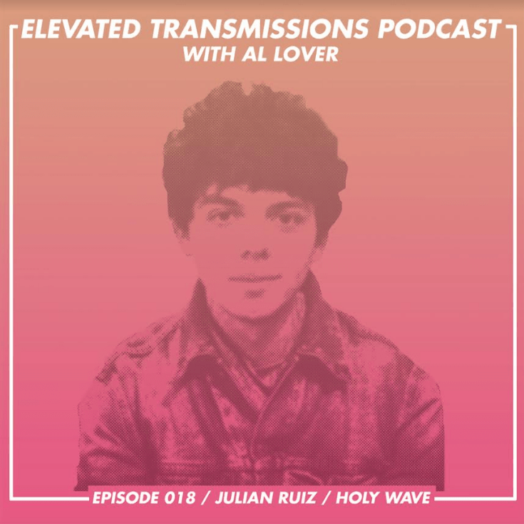 Elevated Transmissions Podcast 018 – Julian Ruiz / Holy Wave - LEVITATION