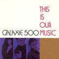Galaxie 500 - This IS Our Music 2xLP