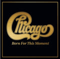Chicago - Born for This Moment 2xCD