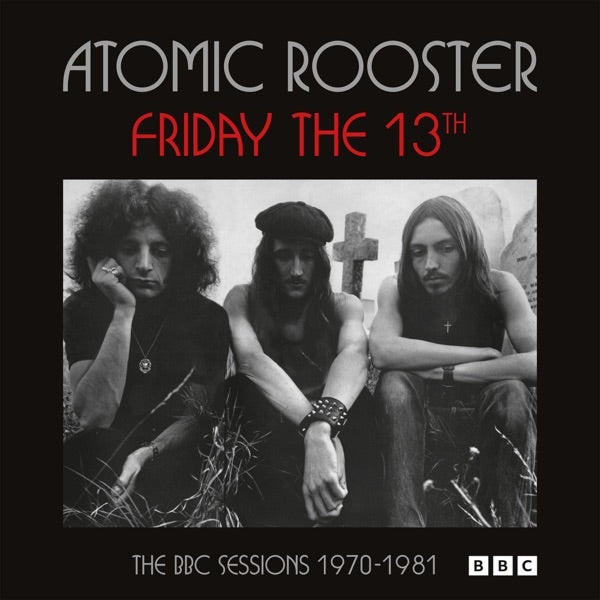 Atomic Rooster - Friday the 13Th: the Bbc Sessions 1970-1981