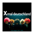 Xmal Deutschland - Early Singles (1981-1982)
