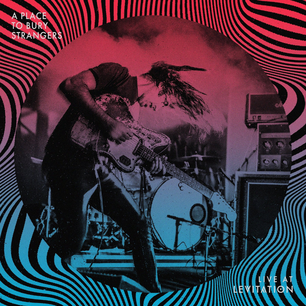 A Place To Bury Strangers - Live at Levitation - LEVITATION