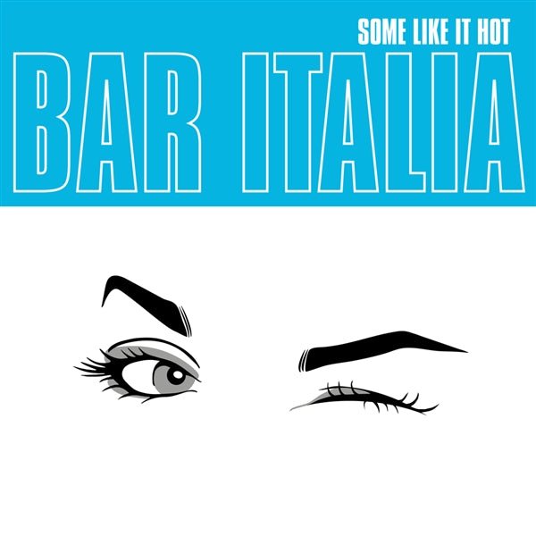Bar Italia - Some Like IT Hot - LEVITATION