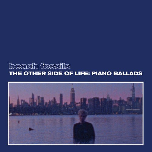 Beach Fossils - Other Side of Life: Piano Ballads - Deep Sea - LEVITATION