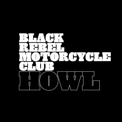 Black Rebel Motorcycle Club - Howl – LEVITATION