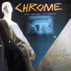 Chrome - Half Machine Lip Moves (CD) - LEVITATION