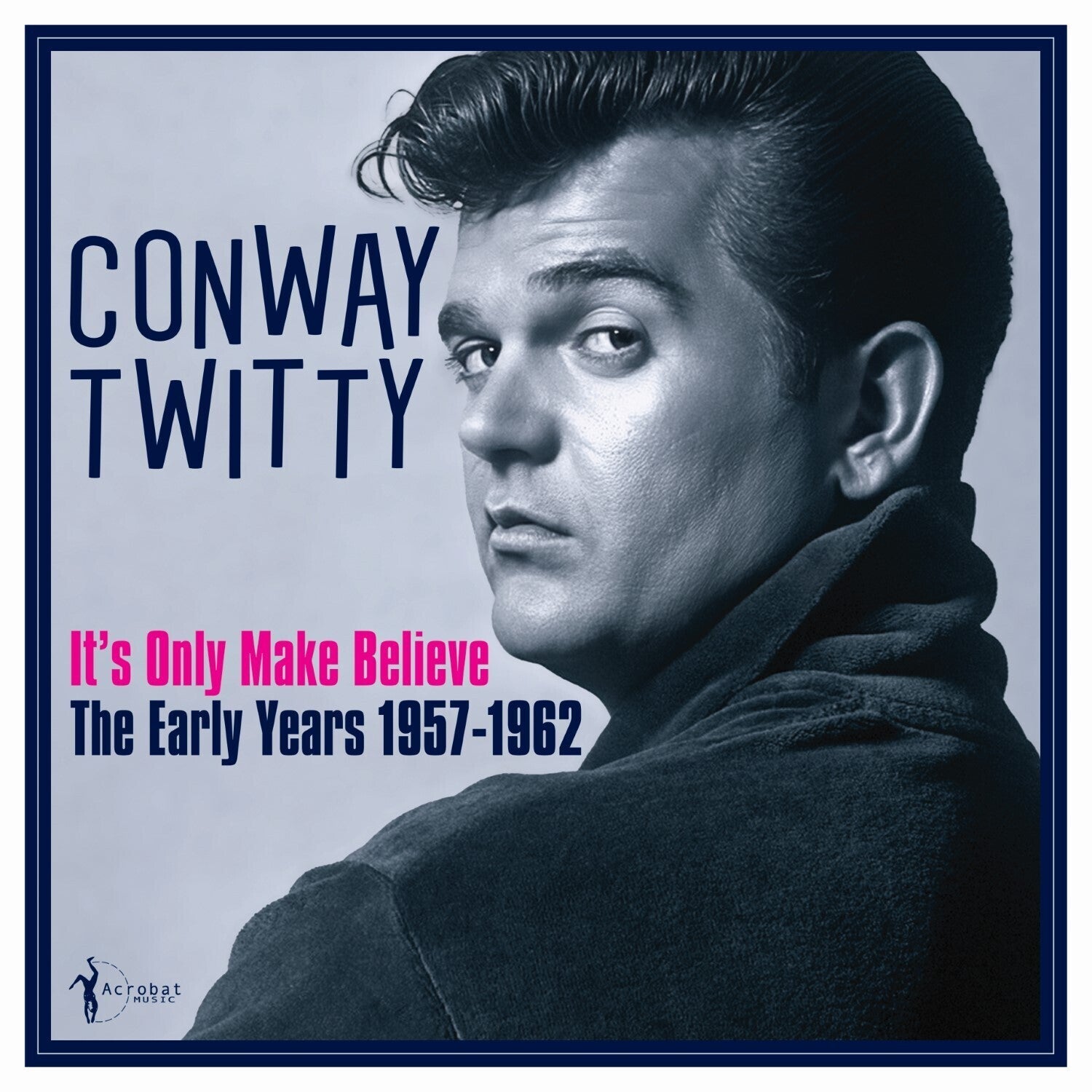 Conway Twitty - It's Only Make Believe: the Early Years 1957-62 - LEVITATION