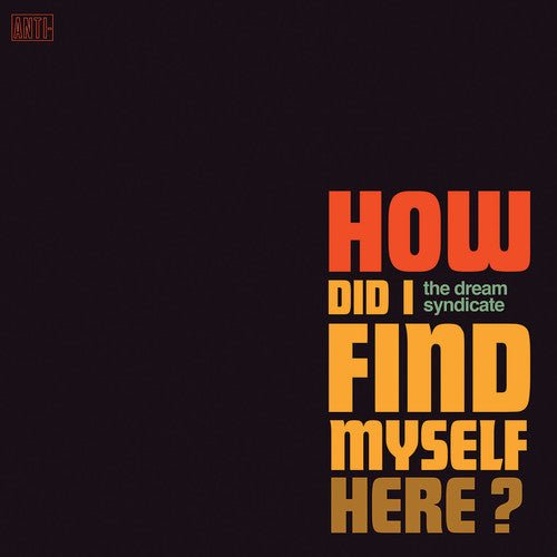 Dream Syndicate - How Did I Find Myself Here - LEVITATION