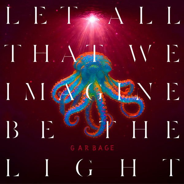 Garbage - Let All That WE Imagine BE the Light - LEVITATION