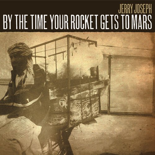Jerry Joseph - By the Time Your Rocket Gets to Mars 2xLP - LEVITATION