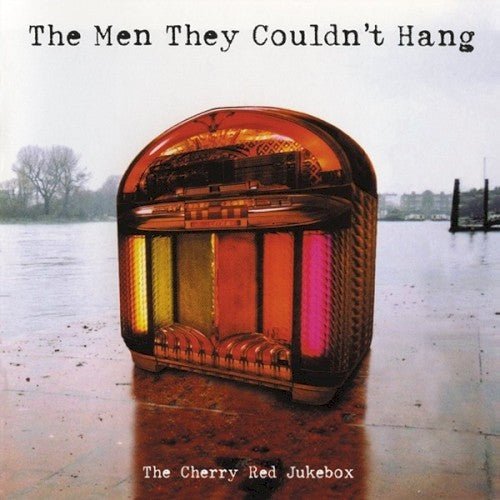 Men They Couldn't Hang - Cherry Red Jukebox - LEVITATION