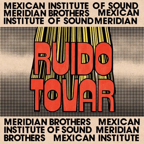 Meridian Brothers / Mexican Institute of Sound - Ruido Tovar - LEVITATION