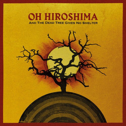 Oh Hiroshima - And the Dead Tree Gives No Shelter - LEVITATION