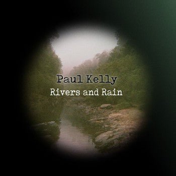 Paul Kelly - Rivers & Rain 2xLP - LEVITATION