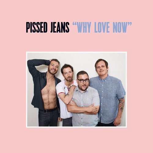 Pissed Jeans - Why Love Now (CD) - LEVITATION