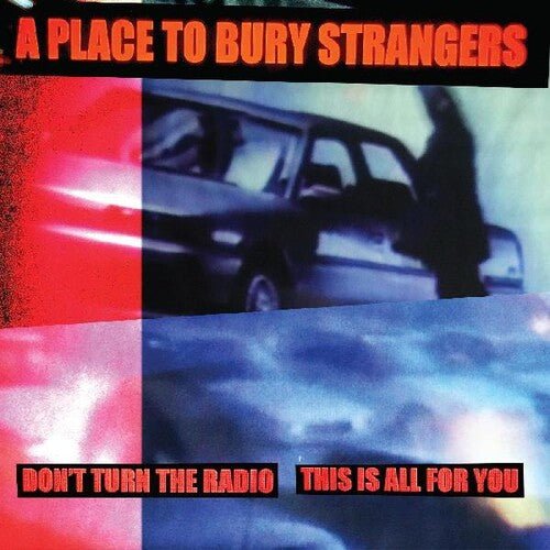 Place To Bury Strangers - Don't Turn the Radio / This is All for You - LEVITATION