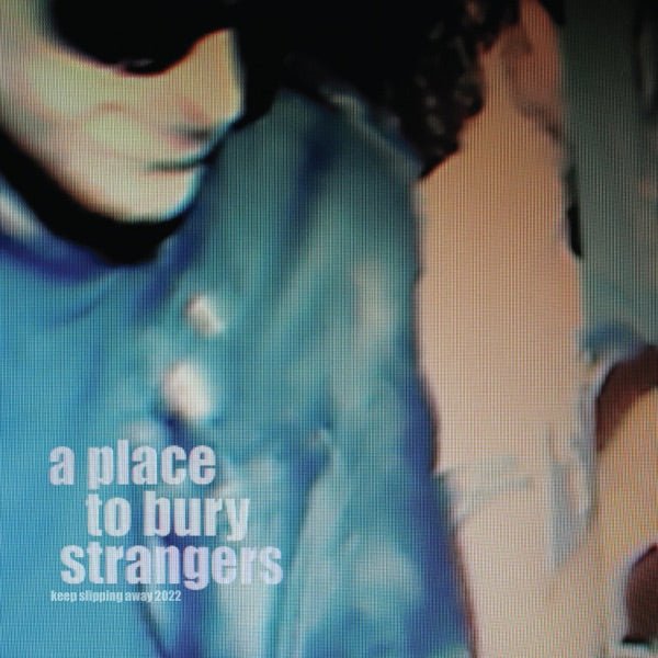 Place To Bury Strangers - Keep Slipping Away - LEVITATION