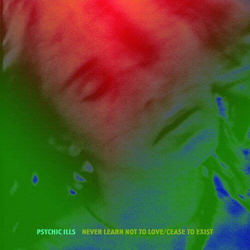 Psychic Ills - Never Learn Not to Love / Cease to Exist - LEVITATION