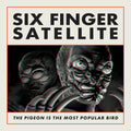 Six Finger Satellite - The Pigeon is the Most Popular Bird 2xCD (Anniversary Edition)