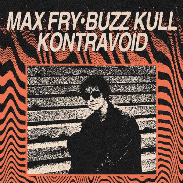 Buzz Kull + Max Fry + Kontravoid