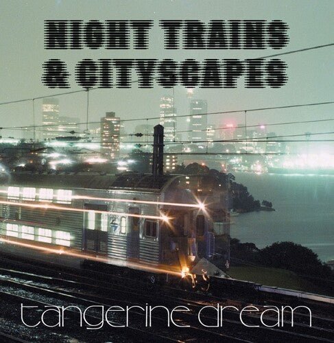 Tangerine Dream - Night Trains & Cityscapes - LEVITATION