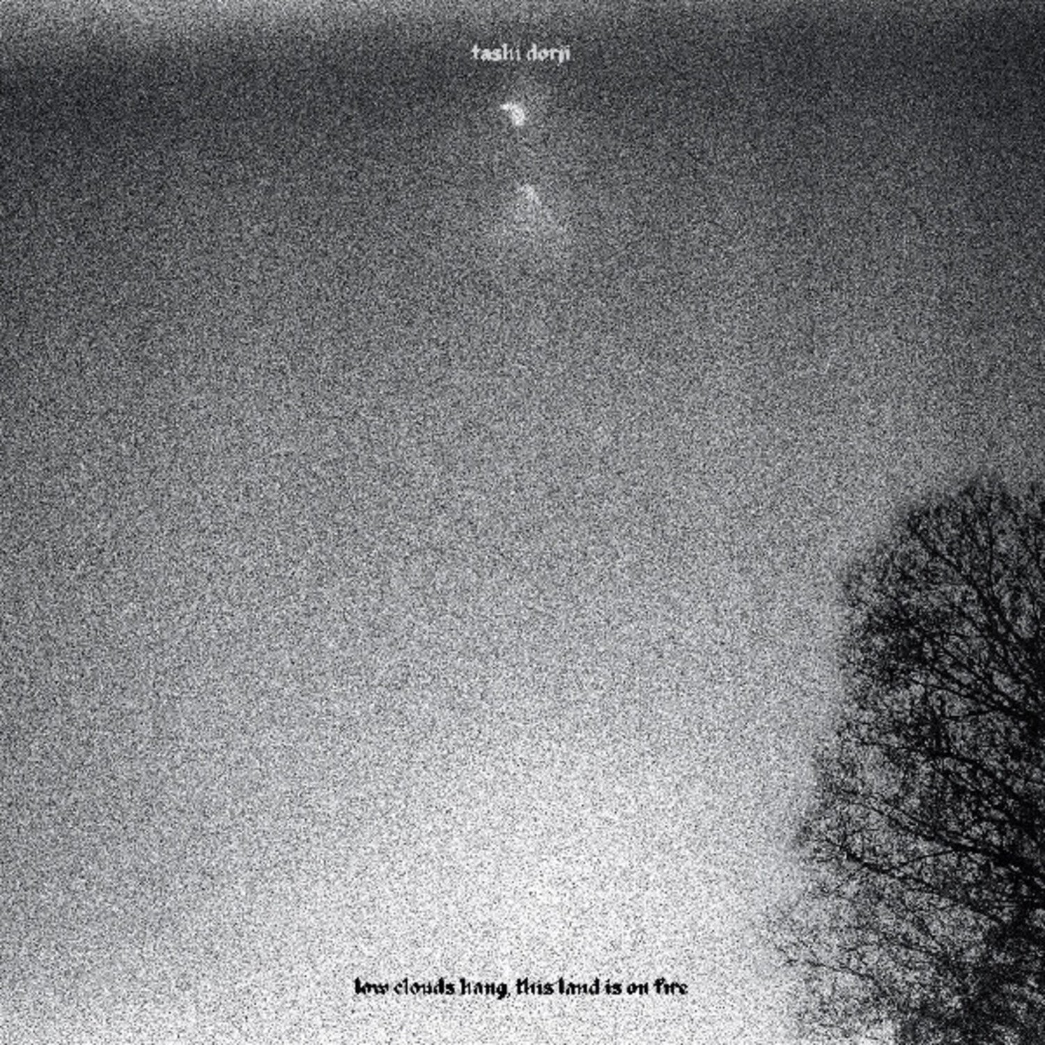 Tashi Dorji - Low Clouds Hang, This Land is on Fire - LEVITATION