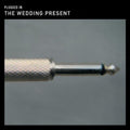 Wedding Present - Plugged in (Limited Edition)