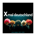Xmal Deutschland - Early Singles (1981-1982)