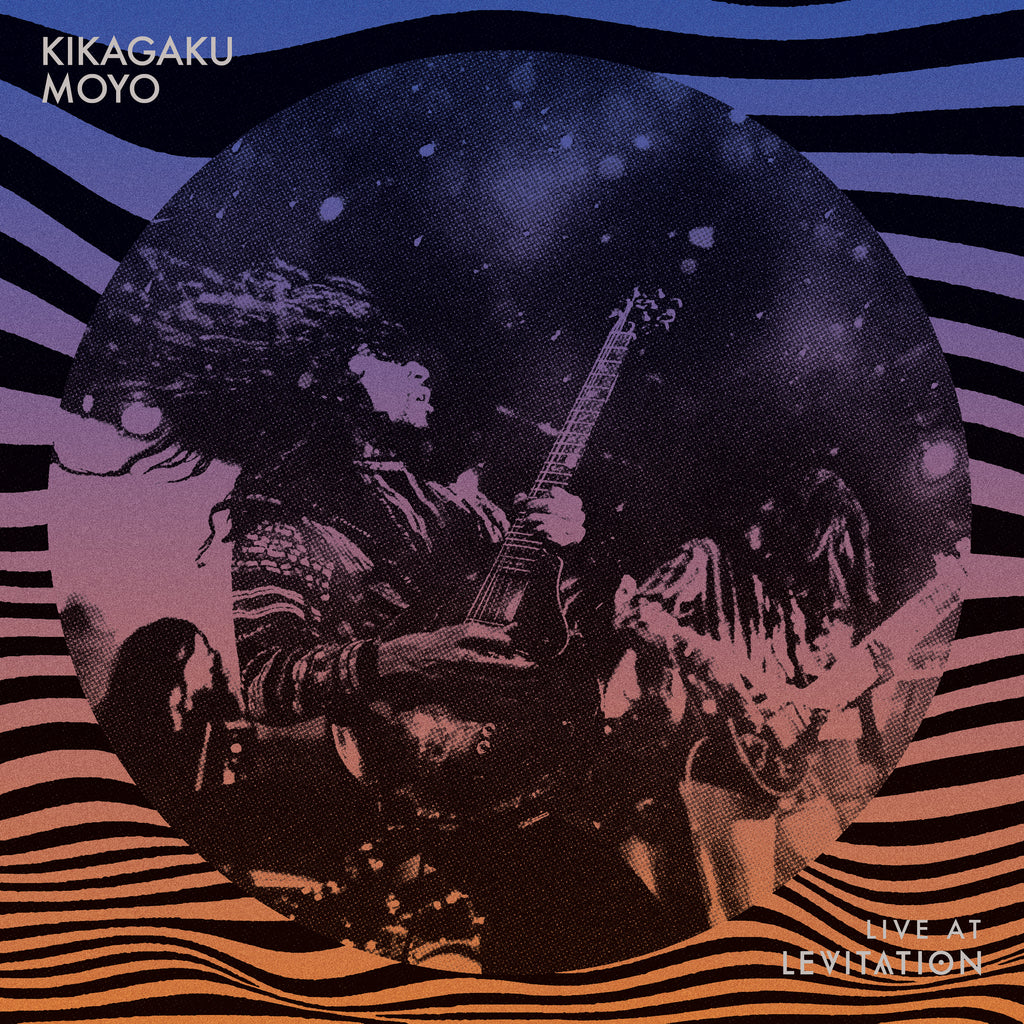 Kikagaku Moyo - Live at Levitation – LEVITATION